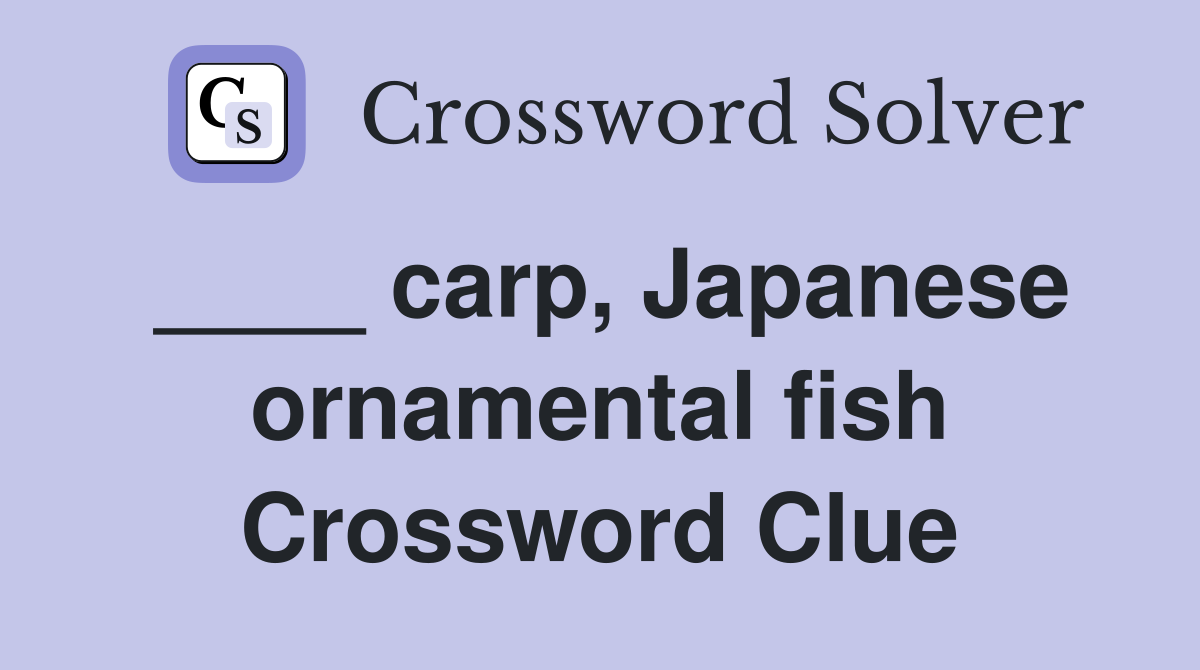 carp, Japanese ornamental fish Crossword Clue Answers Crossword Solver